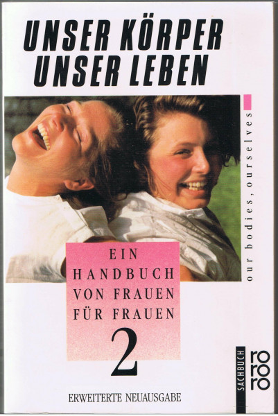 Unser Körper - Unser Leben / Unser Körper - Unser Leben: The New Our Bodies, Ourselves. Ein Handbuch von Frauen für Frauen / The New Our Bodies, Ourselves. Ein Handbuch von Frauen für Frauen