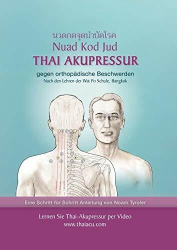 Thai-Akupressur: gegen orthopädische Beschwerden nach den Lehren der Wat Po Schule, Bangkok