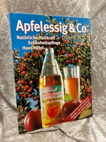 Apfelessig & Co. : natürliche Heilkraft, Schönheitspflege, Hausmittel