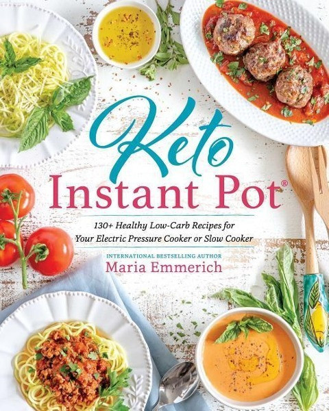 Keto Instant Pot: 130+ Healthy Low-Carb Recipes for Your Electric Pressure Cooker or Slow Cooker