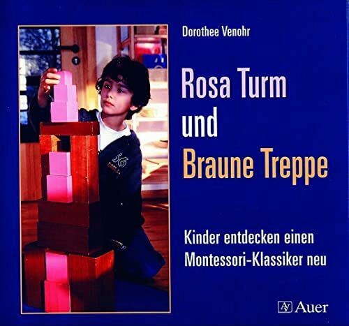 Rosa Turm und Braune Treppe: Kinder entdecken einen Montessori-Klassiker neu (1. Klasse/Vorschule)