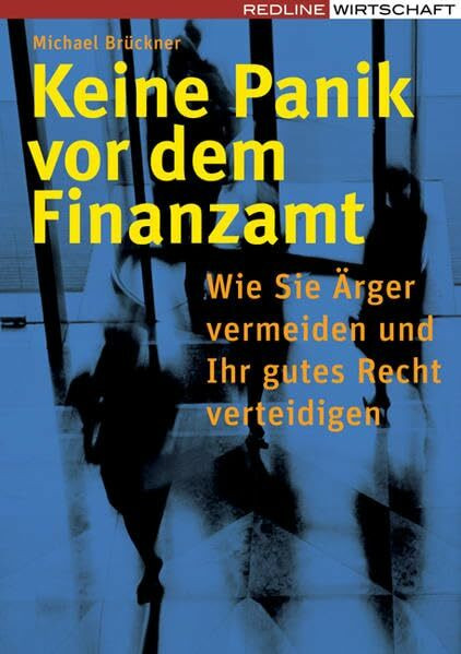 Keine Panik vor dem Finanzamt: Wie Sie Ärger vermeiden und Ihr gutes Recht verteidigen