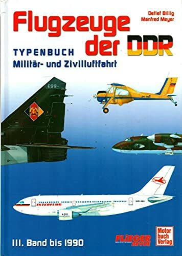 Flugzeuge der DDR - Band 3 1973-1990: Typenbuch - Militär und Zivilluftfahrt: Militär- und Zivilluftfahrt - Ein Typenbuch. Band 3: 1973-1990