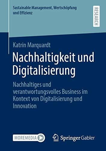 Nachhaltigkeit und Digitalisierung: Nachhaltiges und verantwortungsvolles Business im Kontext von Digitalisierung und Innovation (Sustainable Management, Wertschöpfung und Effizienz)