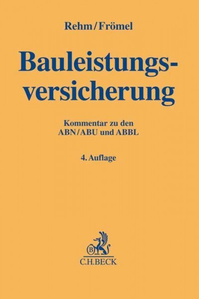 Bauleistungsversicherung: Kommentar zu den ABBL, ABN und ABU mit Klauseln (Gelbe Erläuterungsbücher)