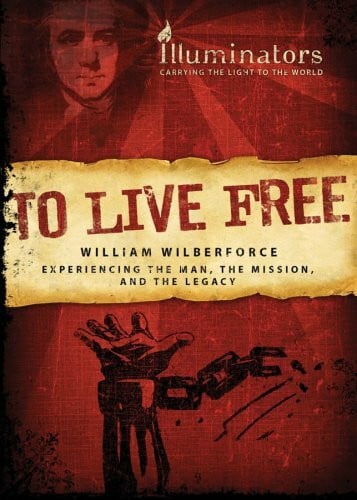 To Live Free: Experiencing the Man, the Mission, and the Legacy: William Wilberforce: Experiencing the Man, the Mission, and the Legacy (Barbour Value Tradepaper)