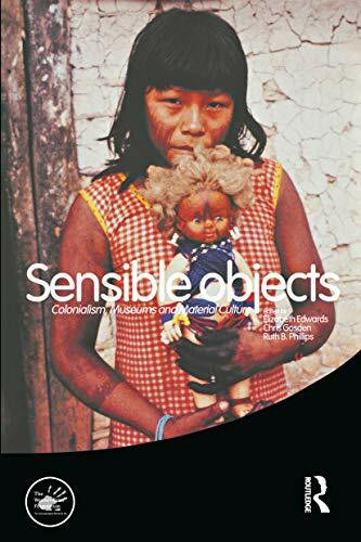 Sensible Objects: Colonialism, Museums and Material Culture (Wenner-Gren International Symposium)