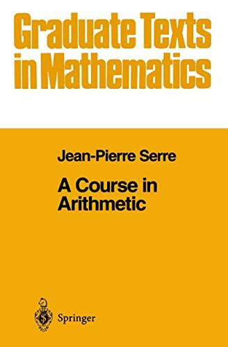 A Course in Arithmetic (Graduate Texts in Mathematics, 7, Band 7)