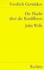 Die Flucht über die Kordilleren. John Wells (Reclams Universal-Bibliothek)