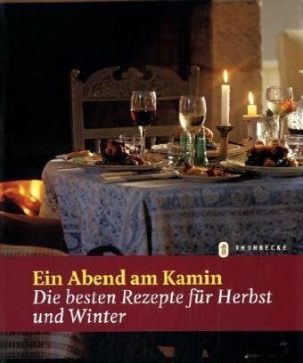 Ein Abend am Kamin: Die besten Rezepte für Herbst und Winter Ein Abend am Kamin: Die besten Rezepte für Herbst und Winter