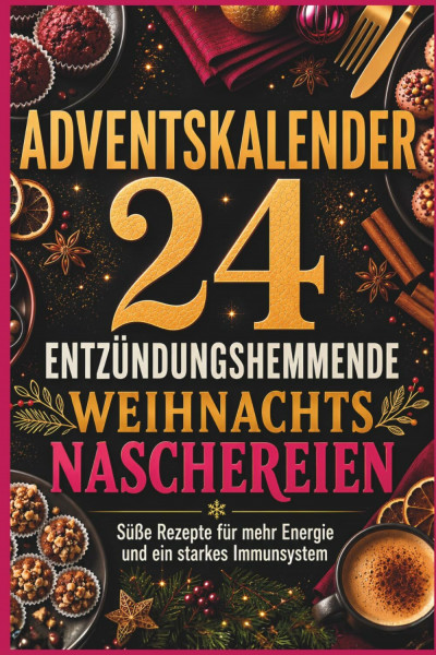 24 entzündungshemmende Weihnachtsnaschereien: Süße Rezepte für mehr Energie, weniger Schmerzen und ein starkes Immunsystem | Gesund durch den Advent