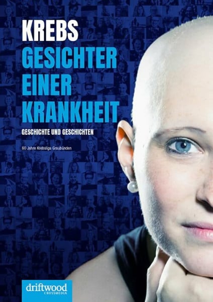 Krebs - Gesichter einer Krankheit: Geschichte, Geschichten und Gesichter