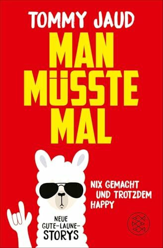 Man müsste mal – Nix gemacht und trotzdem happy: Neue Gute-Laune-Storys | Das lustigste Buch zum Verschenken