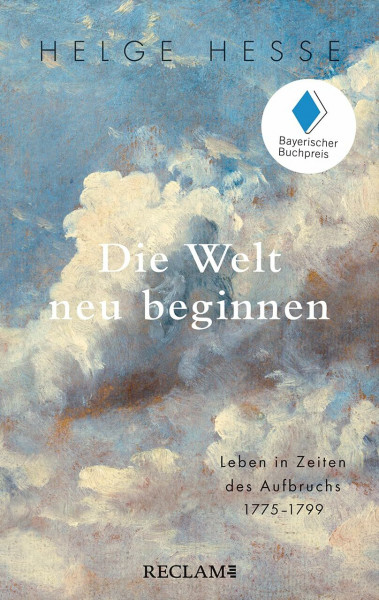 Die Welt neu beginnen: Leben in Zeiten des Aufbruchs 1775–1799 (Reclam Taschenbuch)