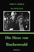 Die Hexe von Buchenwald: Der Fall Ilse Koch