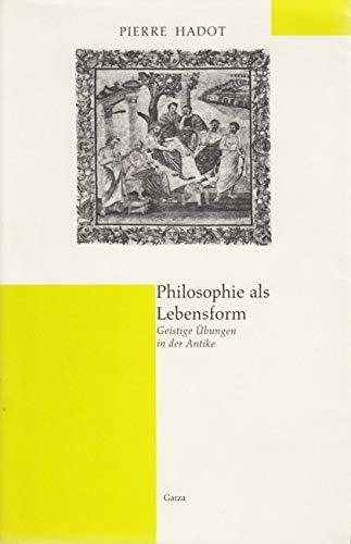 Philosophie als Lebensform. Geistige Übungen in der Antike