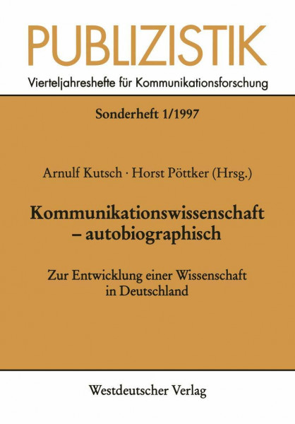 Publizistik, H.1, Kommunikationswissenschaft, autobiographisch: Zur Entwicklung einer Wissenschaft in Deutschland (Publizistik Sonderhefte, 1, Band 1)