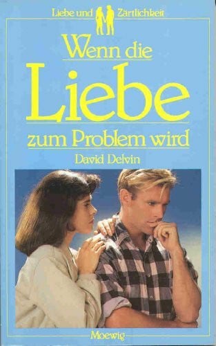Wenn die Liebe zum Problem wird (Liebe und Zärtlichkeit)