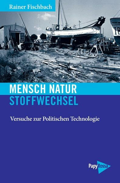 Mensch – Natur – Stoffwechsel: Versuche zur Politischen Technologie: Versuche einer Politischen Technologie