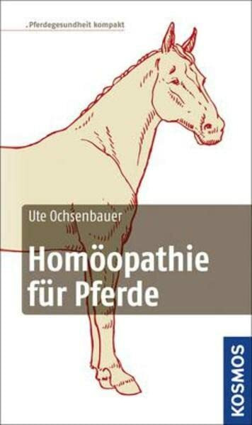 Homöopathie für Pferde: Pferdegesundheit kompakt