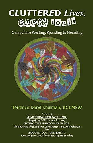 Cluttered Lives, Empty Souls: Compulsive Stealing, Spending, and Hoarding