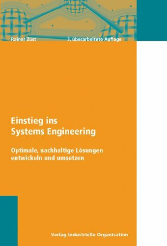 Einstieg ins Systems Engineering: Optimale, nachhaltige Lösungen entwickeln und umsetzen: Systematisch denken, handeln und umsetzen