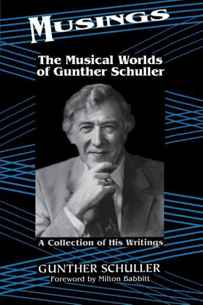 Musings: The Musical Worlds of Gunther Schuller