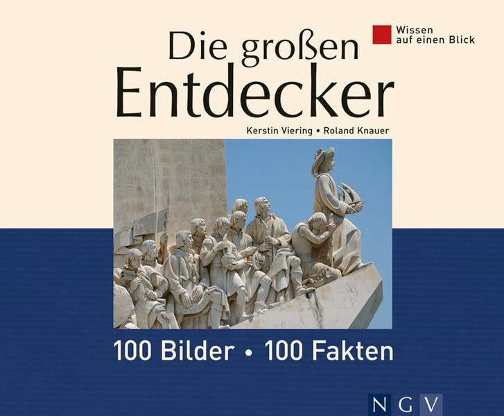 Naumann & Göbel Die Großen Entdecker, 100 Bilder, 100 Fakten (Wissen Auf Einen Blick)