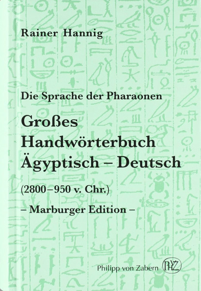 Die Sprache der Pharaonen: Großes Handwörterbuch. Ägyptisch-Deutsch (2800 bis 950 v. Chr.) (Kulturgeschichte der Antiken Welt, Band 64)