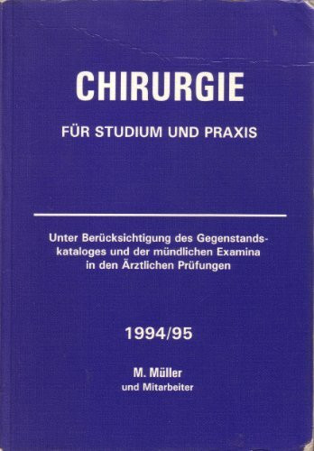 Chirurgie für Studium und Praxis. Unter Berücksichtigung des Gegenstandskataloges und der mündlichen Examina in den Ärztlichen Prüfungen 1994