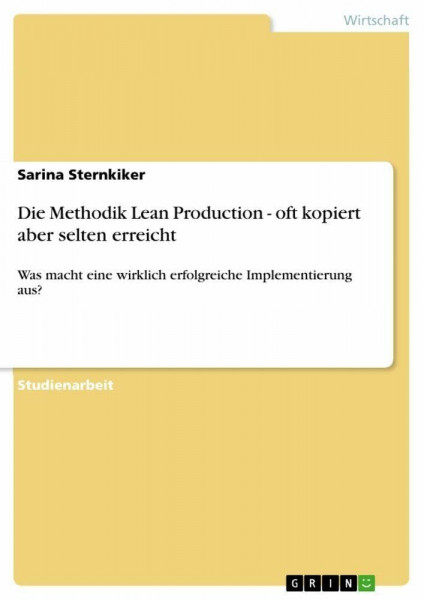 Die Methodik Lean Production - oft kopiert aber selten erreicht: Was macht eine wirklich erfolgreiche Implementierung aus?