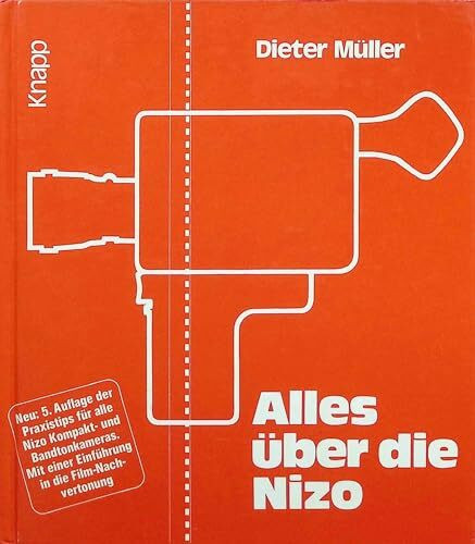 Alles über die Nizo. Mit Praxistips für alle Nizo-Kompakt und Bandton-Kameras. Mit einer Einführung in die Filmnachvertonung