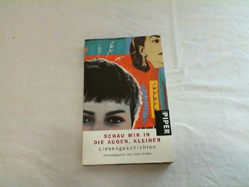 Schau mir in die Augen, Kleiner: Liebesgeschichten (Piper Taschenbuch)