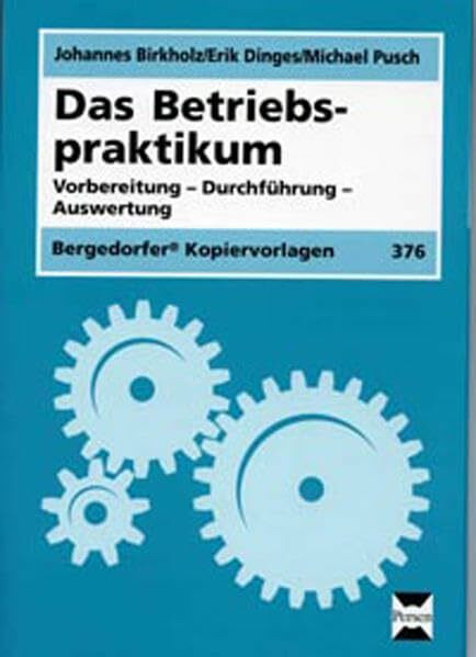 Das Betriebspraktikum: Vorbereitung - Durchführung - Auswertung (7. bis 10. Klasse)