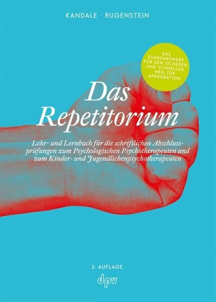 Das Repetitorium: Lehr- und Lernbuch für die schriftlichen Abschlussprüfungen zum Psychologischen Psychotherapeuten und zum Kinder- und Jugendlichenpsychotherapeuten