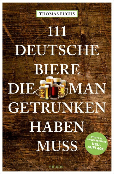 111 Deutsche Biere, die man getrunken haben muss: komplett überarbeitete Neuauflage (111 Orte ...)