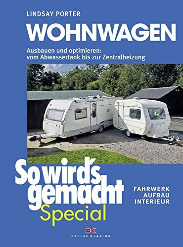 Wohnwagen (So wird’s gemacht Special Band 3): Ausbauen und optimieren: vom Abwassertank bis zur Zentralheizung, Fahrwerk Aufbau Interieur