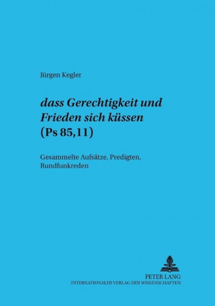 "«dass Gerechtigkeit und Friede sich küssen» "- (Ps 85,11)