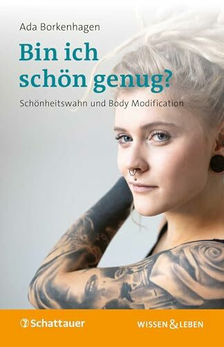 Bin ich schön genug? (Wissen & Leben): Schönheitswahn und Body Modification