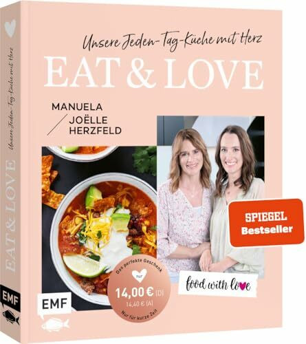 Aktion | Nur für kurze Zeit | Food with love: Eat & Love – Unsere Jeden-Tag-Küche mit Herz: 70 schnelle Rezepte ohne Thermomix von Rösti-Pizza, Maple-Ofen-Lachs bis gebackenes Schokoladen-Risotto