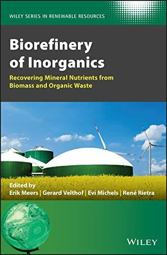 Biorefinery of Inorganics: Recovering Mineral Nutrients from Biomass and Organic Waste (Wiley Series in Renewable Resource)