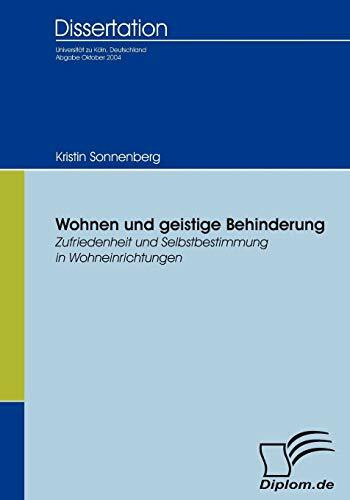 Wohnen und geistige Behinderung: Eine vergleichende Untersuchung zur Zufriedenheit und Selbstbestimmung in Wohneinrichtungen (Diplomica)