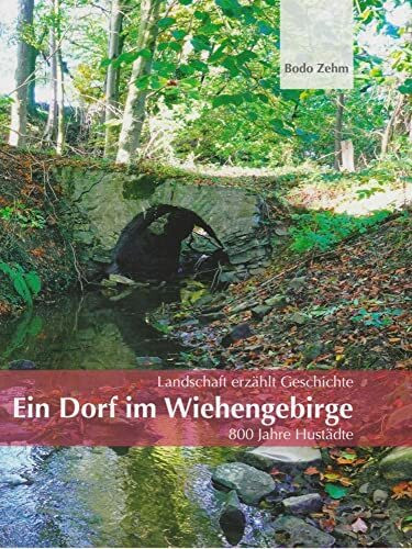 Ein Dorf im Wiehengebirge: 800 Jahre Hustädte - Landschaft erzählt Geschichte