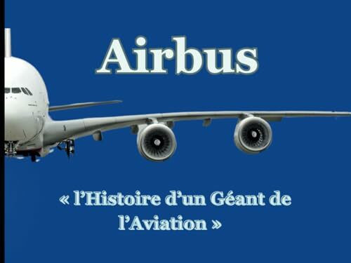 Airbus: « l’Histoire d’un Géant de l’Aviation »