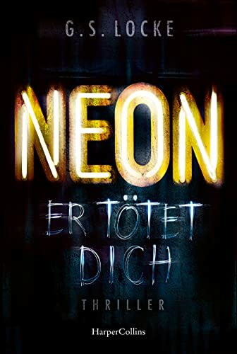NEON - Er tötet dich: Thriller