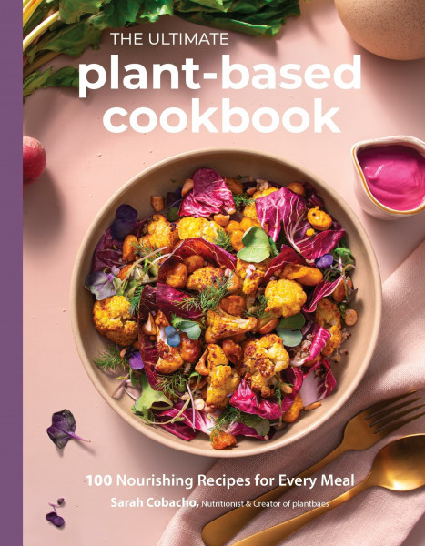 The Ultimate Plant-based Cookbook: 100 Nourishing Recipes for Every Meal