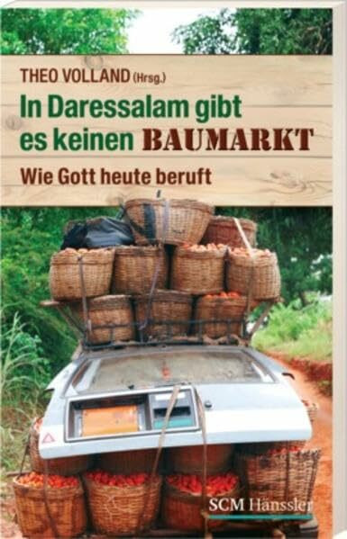 In Daressalam gibt es keinen Baumarkt: Wie Gott heute beruft