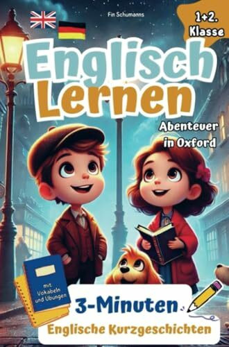 Spielerisch Englisch Lernen für clevere Entdecker I Abenteuer in Oxford: 3-Minuten Englische Kurzgeschichten mit Vokabeln und Übungen. 1+2 Klasse.