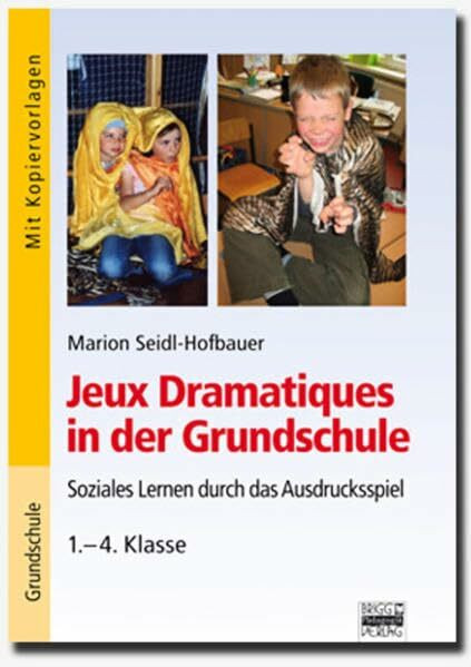 Brigg: Fächerübergreifend - Grundschule: Jeux Dramatiques in der Grundschule: Soziales Lernen durch das Ausdrucksspiel - 1.-4. Klasse