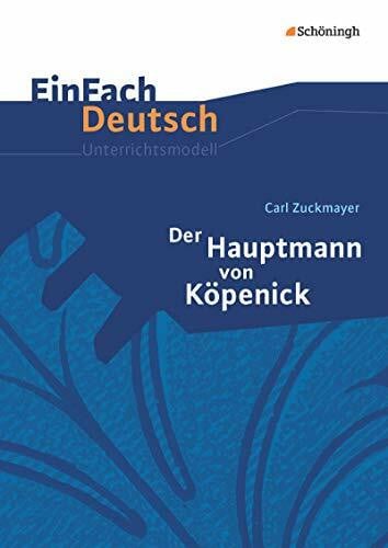 EinFach Deutsch Unterrichtsmodelle: Carl Zuckmayer: Der Hauptmann von Köpenick: Klassen 8 - 10